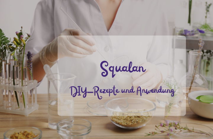 Squalan: Wirkstoff und DIY Rezepte